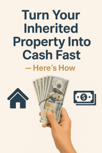 Hand holding cash beside house and money icons with text Turn Your Inherited Property Into Cash Fast Here’s How, promoting quick home sales for inherited properties