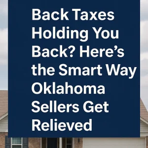 Oklahoma home with bold headline about selling a house with back taxes, representing stress-free solutions for homeowners needing a fast cash sale