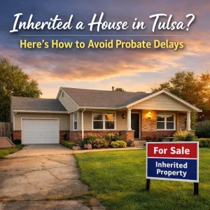 Inherited house in Tulsa with for sale sign showing how homeowners can avoid probate delays