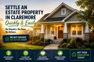 “Estate property home in Claremore Oklahoma with fast cash home sale message for homeowners looking to sell inherited houses quickly without repairs”
